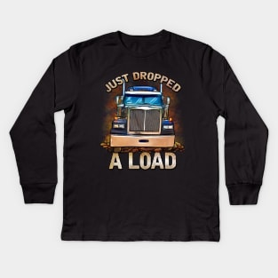 Funny Semi Truck Driver | Just Dropped A Load | Trucker Kids Long Sleeve T-Shirt